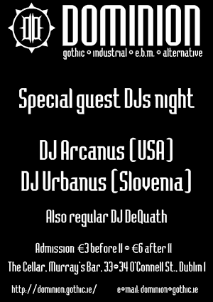 Special Guest DJs Arcanus aka Tony Lee (USA) And Urbanus aka Urban Schrott (Slovenia) in Dominion 20th of October 2012, also regular DJ DeQuath aka Will Fox